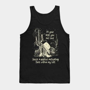 At Your Best, You Are Love You're A Positive Motivating Force Within My Life Cactus Cowgirl Boot Hat Tank Top